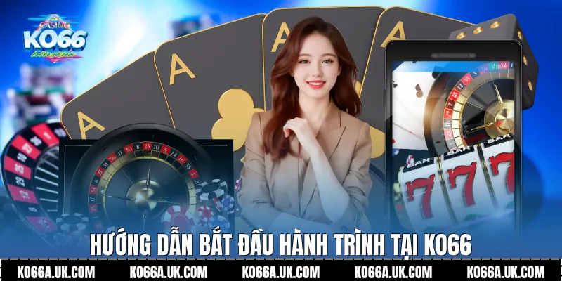 Hướng dẫn bắt đầu hành trình tại Ko66