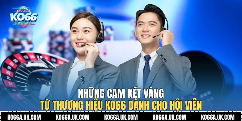 Những cam kết vàng từ thương hiệu Ko66 dành cho hội viên